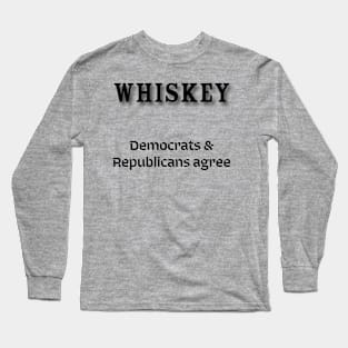 Whiskey: Democrats & Republicans agree Long Sleeve T-Shirt